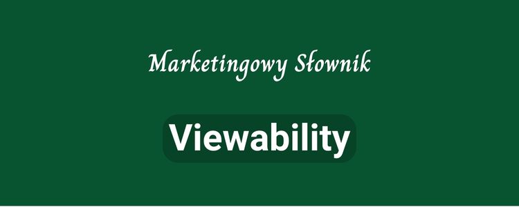 Viewability – co to jest?