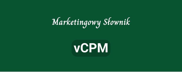 Co to jest vCPM w marketingu?